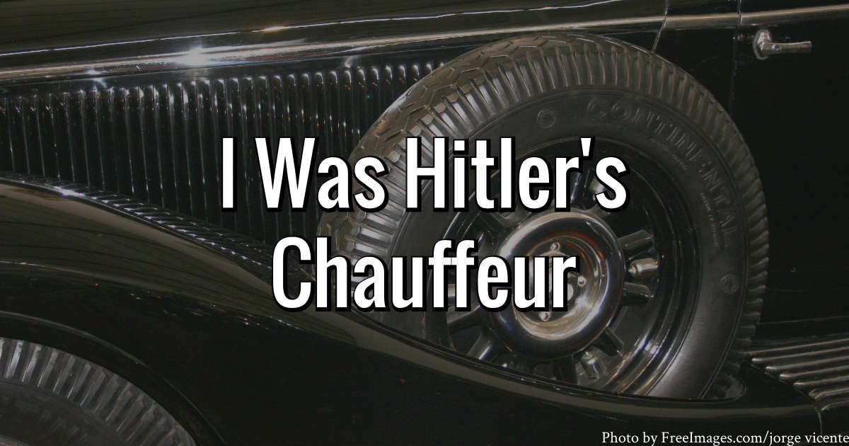 I Was Hitler’s Chauffeur